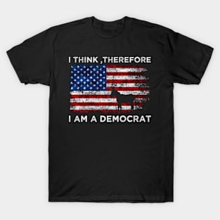 I Think Therefore I Am A Democrat T-Shirt